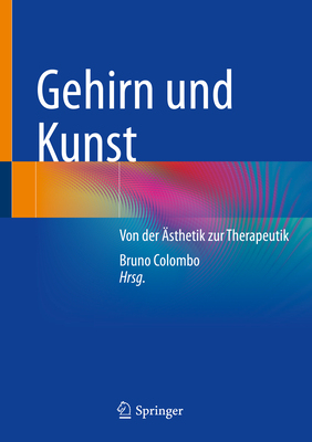 Gehirn und Kunst: Von der sthetik zur Therapeutik - Colombo, Bruno (Editor)