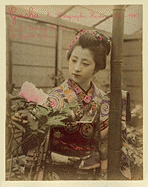 Geisha: A Photographic History, 1872-1912