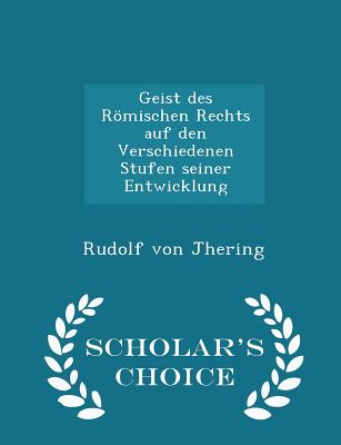 Geist Des Rmischen Rechts Auf Den Verschiedenen Stufen Seiner Entwicklung - Scholar's Choice Edition - Jhering, Rudolf Von