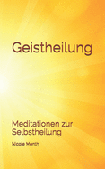 Geistheilung: Meditationen zur Selbstheilung