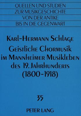 Geistliche Chormusik Im Mannheimer Musikleben Des 19. Jahrhunderts (1800-1918) - Von Albrecht, Christiane (Editor), and Schlage, Karl-Hermann