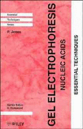 Gel Electrophoresis: Nucleic Acids: Essential Techniques - Jones, P