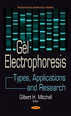 Gel Electrophoresis: Types, Applications & Research - Mitchell, Gilbert H (Editor)