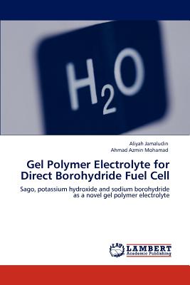 Gel Polymer Electrolyte for Direct Borohydride Fuel Cell - Jamaludin, Aliyah, and Mohamad, Ahmad Azmin