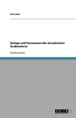 Gelage Und Tanzszenen Der Etruskischen Grabmalerei - Reid, Felix