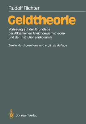 Geldtheorie: Vorlesung Auf Der Grundlage Der Allgemeinen Gleichgewichtstheorie Und Der Institutionen Konomik - Richter, Rudolf