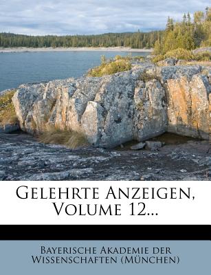 Gelehrte Anzeigen, Volume 12... - Bayerische Akademie Der Wissenschaften ( (Creator)