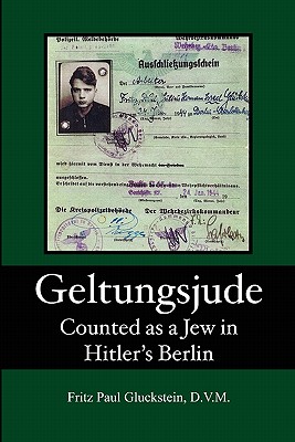 Geltungsjude: Counted as a Jew in Hitler's Berlin - Gluckstein DVM, Fritz Paul