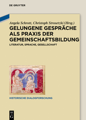 Gelungene Gespr?che ALS PRAXIS Der Gemeinschaftsbildung: Literatur, Sprache, Gesellschaft - Schrott, Angela (Editor), and Strosetzki, Christoph (Editor)