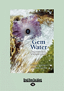 Gem Water: How to Prepare and Use More Than 130 Crystal Waters for Therapeutic Treatments (Large Print 16pt)
