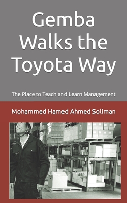 Gemba Walks the Toyota Way: The Place to Teach and Learn Management - Soliman, Mohammed Hamed Ahmed