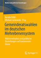 Gemeinderatswahlen Im Deutschen Mehrebenensystem: Whlerverhalten Und Politische Einstellungen Auf Kommunaler Ebene