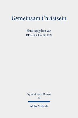 Gemeinsam Christsein: Potenziale Und Ressourcen Einer Theologie Der Okumene Fur Das 21. Jahrhundert - Klein, Rebekka A (Editor)