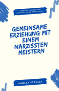 Gemeinsame Erziehung mit einem Narzissten meistern: Grenzen, Frieden und sichere Kinder gro?ziehen