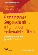 Gemeinsames Sorgerecht Nicht Miteinander Verheirateter Eltern: Empirische Studien Und Juristische Expertisen