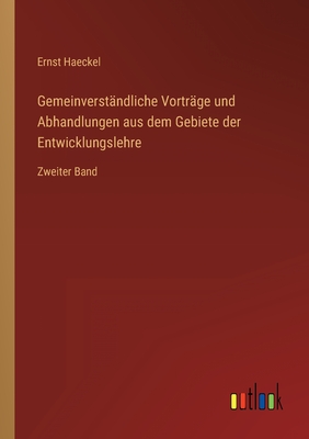 Gemeinverstandliche Vortrage Und Abhandlungen Aus Dem Gebiete Der Entwicklungslehre - Haeckel, Ernst