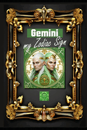 Gemini, my Zodiac Sign: Born under the sign of Gemini, exploring my attributes and character traits, strengths and weaknesses, alongside the companions of my birthdate and significant historical events.