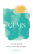 Gems: 12-Step Meeting Shares, Notes and Thoughts