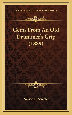 Gems from an Old Drummer's Grip (1889) - Streeter, Nelson R (Editor)