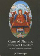 Gems of Dharma, Jewels of Freedom: Clear and Authoritative Classic Handbook of Mahayana Buddhism by the Great 12th Century Tibetan Bodhisattva - Gampopa, Je, and Holmes, Ken (Translated by), and Holmes, Katia (Translated by)