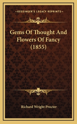 Gems of Thought and Flowers of Fancy (1855) - Procter, Richard Wright (Editor)