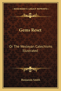 Gems Reset: Or the Wesleyan Catechisms Illustrated