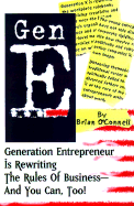 Gen E: Generation Entrepreneur Is Rewriting the Rules of Business--And You Can, Too! - O'Connell, Brian