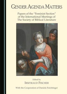 Gender Agenda Matters: Papers of the "Feminist Section" of the International Meetings of The Society of Biblical Literature - Fischer, Irmtraud (Editor)