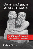Gender and Aging in Mesopotamia: The "Gilgamesh Epic" and Other Ancient Literature