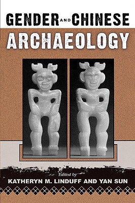 Gender and Chinese Archaeology - Linduff, Katheryn M (Editor), and Sun, Yan (Editor)