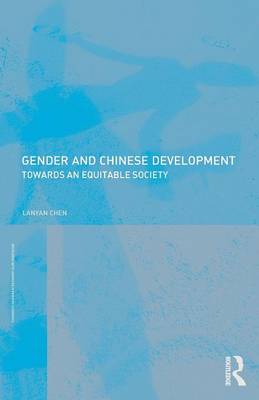 Gender and Chinese Development: Towards an Equitable Society - Chen, Lanyan