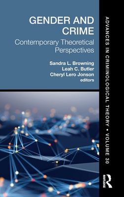 Gender and Crime: Contemporary Theoretical Perspectives - Browning, Sandra L (Editor), and Butler, Leah C (Editor), and Jonson, Cheryl Lero (Editor)