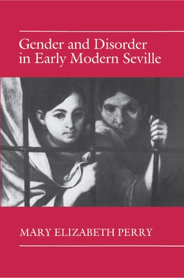 Gender and Disorder in Early Modern Seville - Perry, Mary Elizabeth