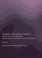 Gender and Displacement: Home in Contemporary Francophone Women (Tm)S Autobiography