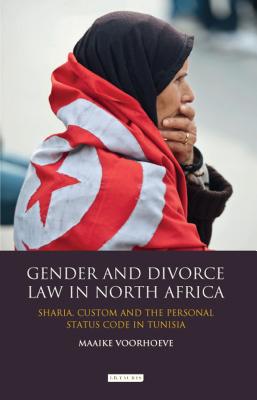 Gender and Divorce Law in North Africa: Sharia, Custom and the Personal Status Code in Tunisia - Voorhoeve, Maaike