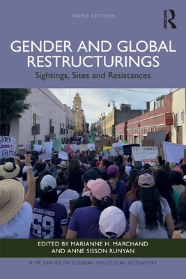 Gender and Global Restructurings: Sightings, Sites and Resistances - Marchand, Marianne H (Editor), and Runyan, Anne Sisson (Editor)