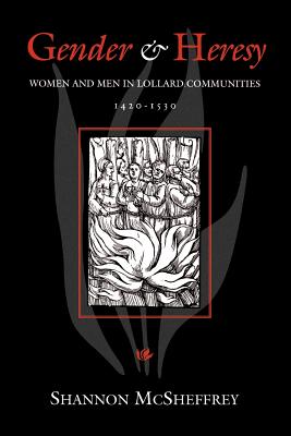 Gender and Heresy: Women and Men in Lollard Communities, 1420-1530 - McSheffrey, Shannon