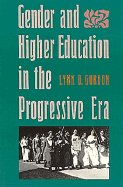 Gender and Higher Education in the Progressive Era - Gordon, Lynn D