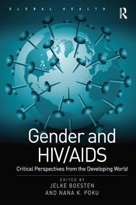 Gender and HIV/AIDS: Critical Perspectives from the Developing World - Poku, Nana K, and Boesten, Jelke (Editor)