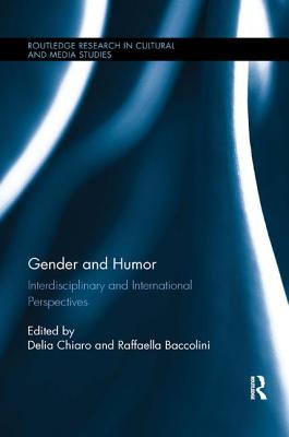 Gender and Humor: Interdisciplinary and International Perspectives - Chiaro, Delia (Editor), and Baccolini, Raffaella (Editor)