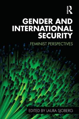 Gender and International Security: Feminist Perspectives - Sjoberg, Laura (Editor)