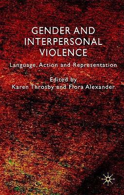 Gender and Interpersonal Violence: Language, Action and Representation - Throsby, K (Editor), and Alexander, F (Editor)