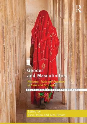 Gender and Masculinities: Histories, Texts and Practices in India and Sri Lanka - Doron, Assa (Editor), and Broom, Alex (Editor)