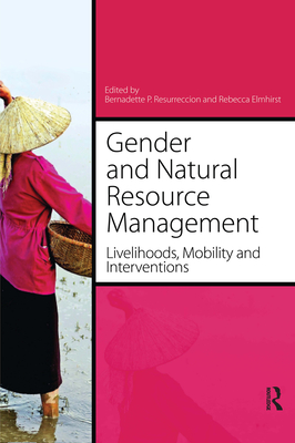 Gender and Natural Resource Management: Livelihoods, Mobility and Interventions - Resurreccion, Bernadette P. (Editor), and Elmhirst, Rebecca (Editor)
