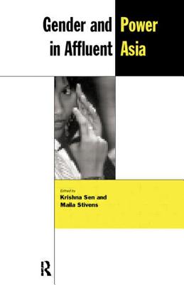 Gender and Power in Affluent Asia - Sen, Krishna (Editor), and Stivens, Maila (Editor)