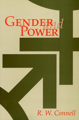 Gender and Power: Society, the Person, and Sexual Politics - Connell, R W