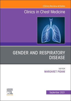 Gender and Respiratory Disease, an Issue of Clinics in Chest Medicine: Volume 42-3 - Pisani, Margaret (Editor)