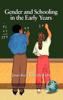 Gender and Schooling in the Early Years (Hc) - Koch, Janice (Editor), and Irby, Beverly, PhD (Editor)