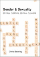 Gender and Sexuality: Critical Theories, Critical Thinkers - Beasley, Chris