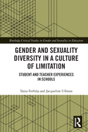 Gender and Sexuality Diversity in a Culture of Limitation: Student and Teacher Experiences in Schools